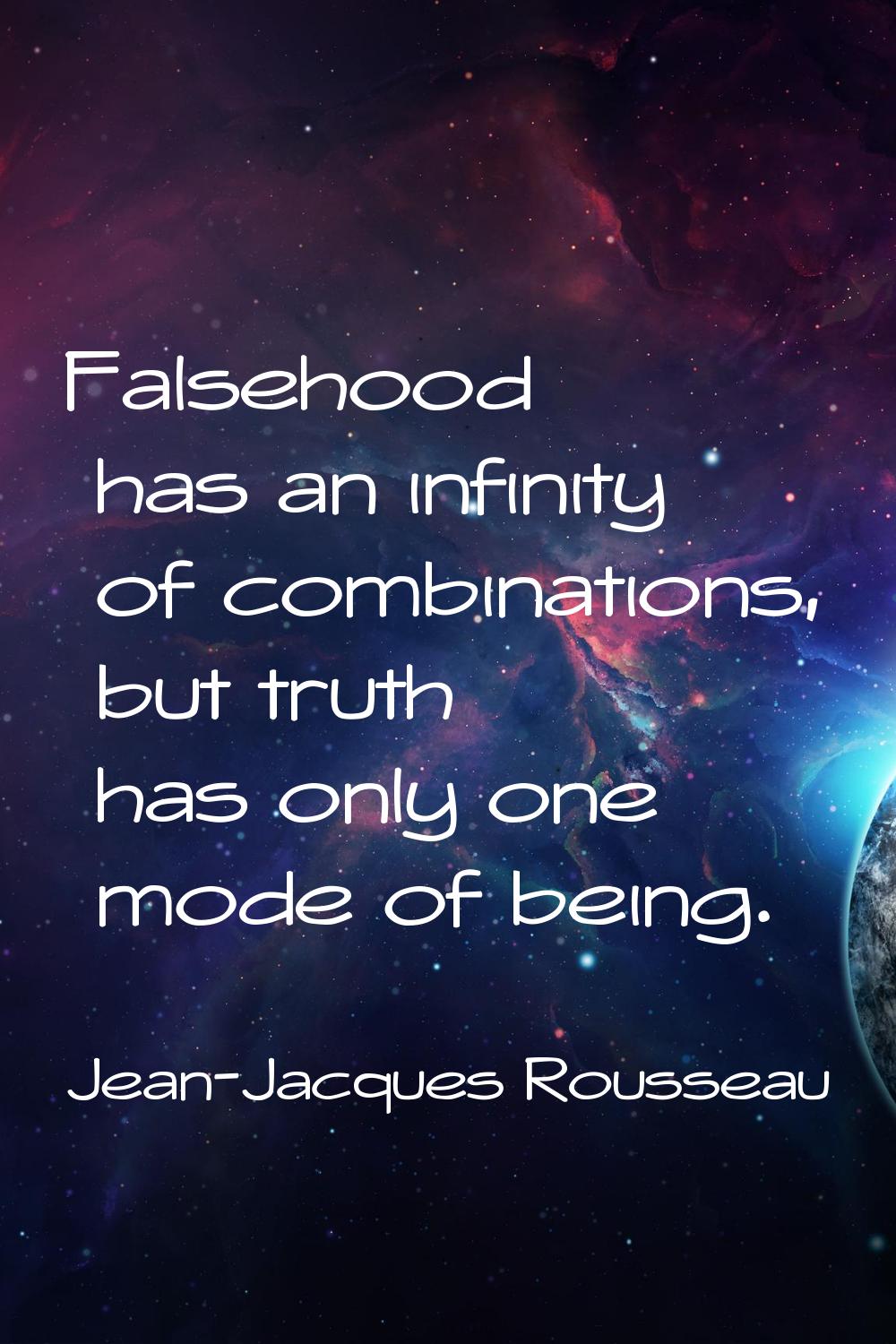 Falsehood has an infinity of combinations, but truth has only one mode of being.