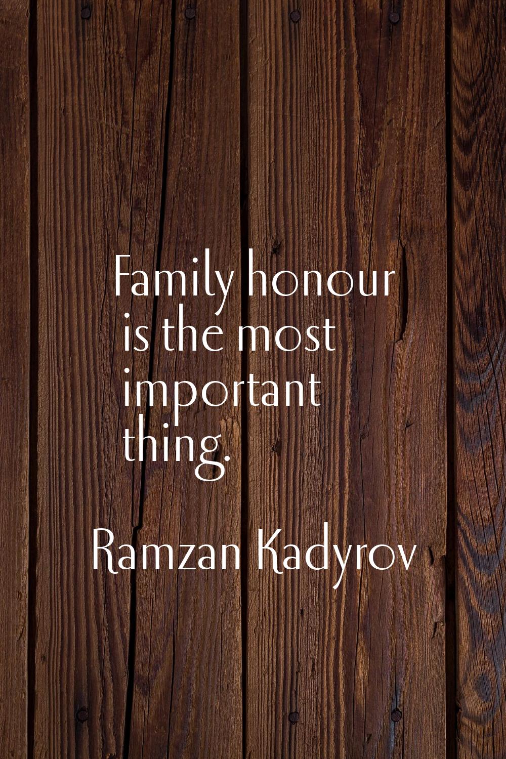Family honour is the most important thing.