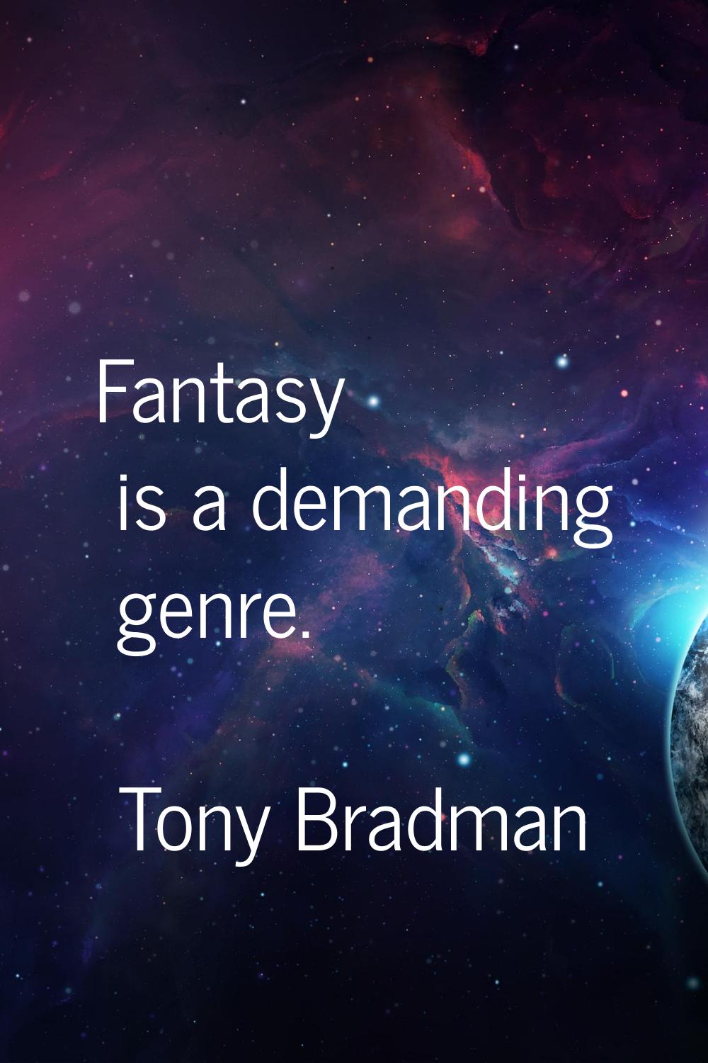 Fantasy is a demanding genre.