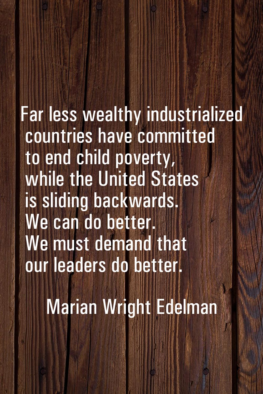 Far less wealthy industrialized countries have committed to end child poverty, while the United Sta