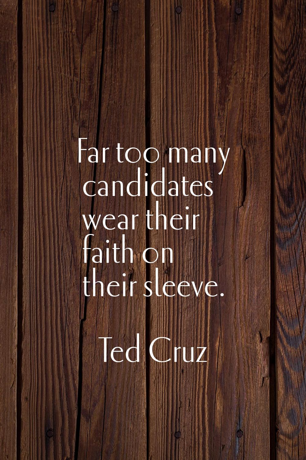 Far too many candidates wear their faith on their sleeve.