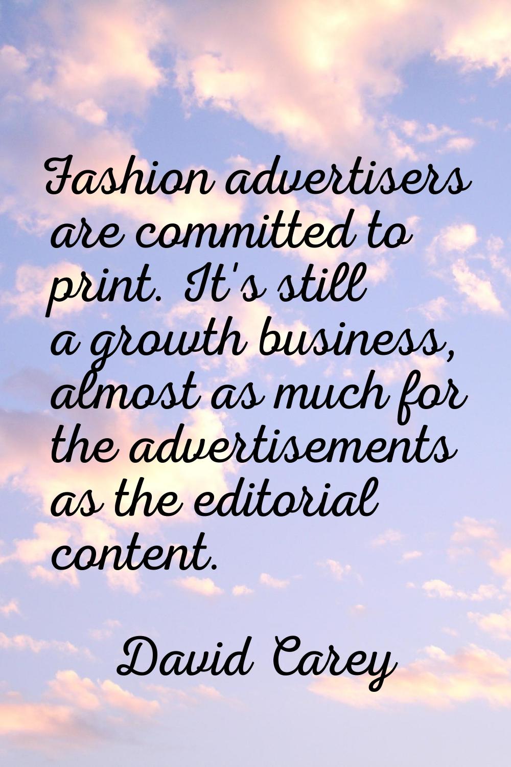 Fashion advertisers are committed to print. It's still a growth business, almost as much for the ad