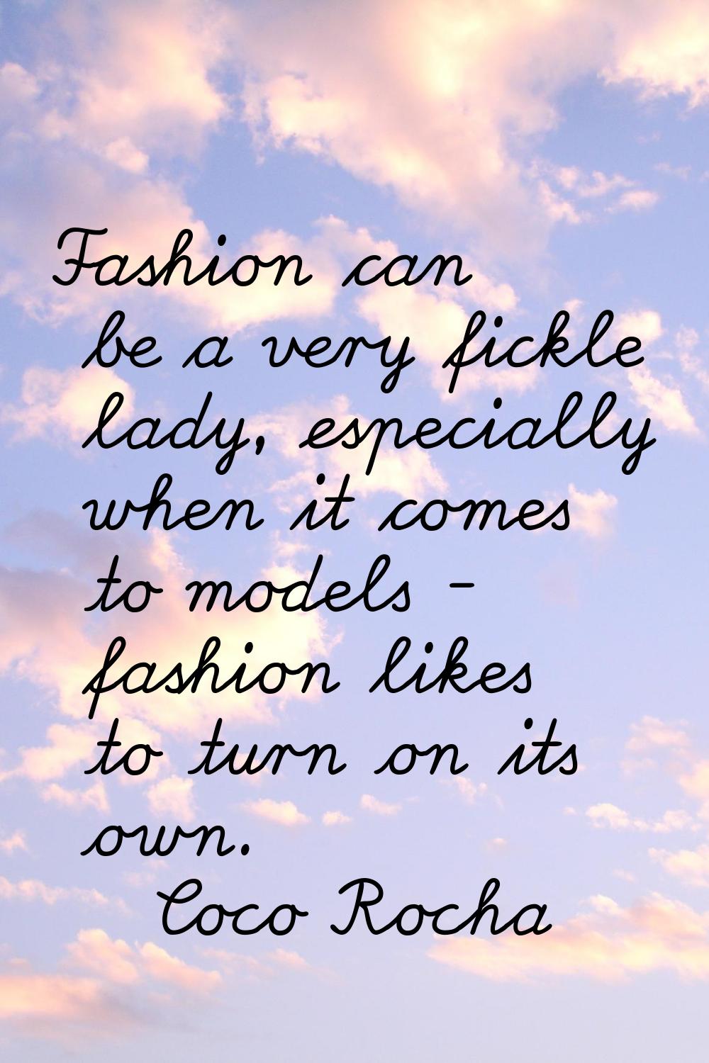 Fashion can be a very fickle lady, especially when it comes to models - fashion likes to turn on it