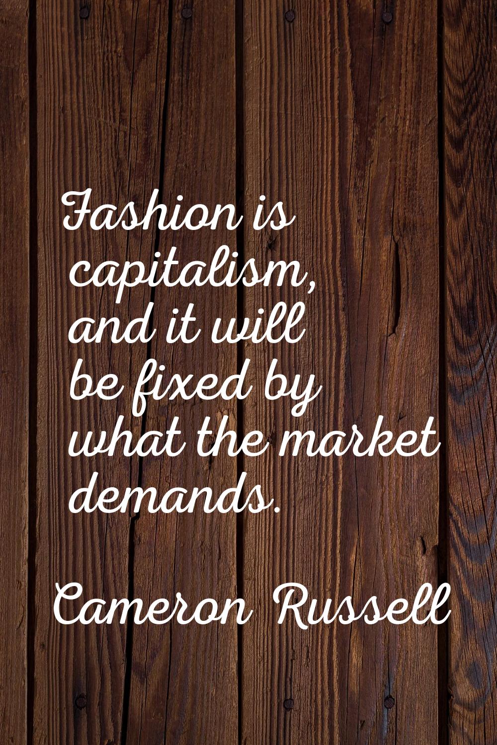 Fashion is capitalism, and it will be fixed by what the market demands.
