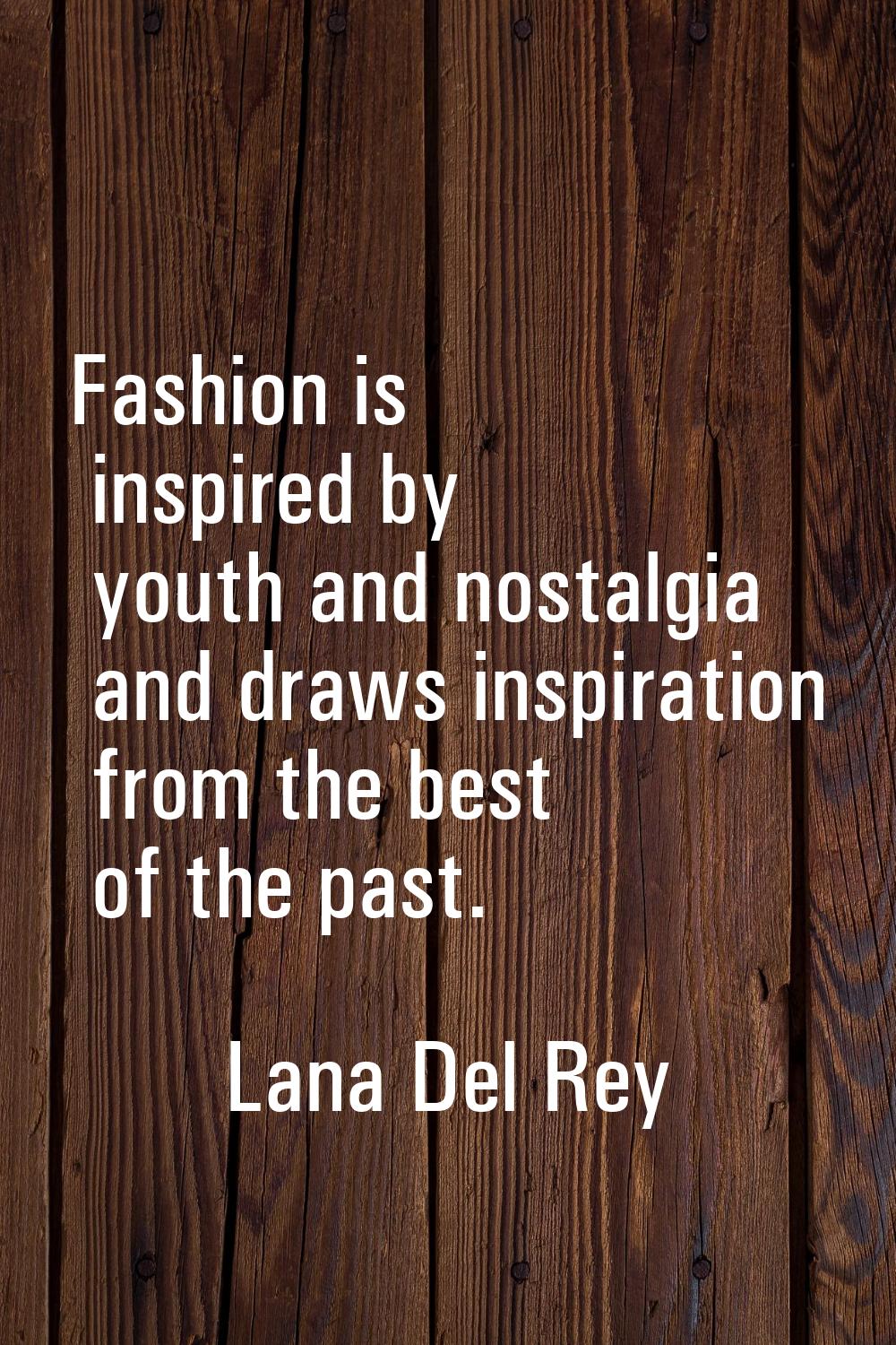 Fashion is inspired by youth and nostalgia and draws inspiration from the best of the past.