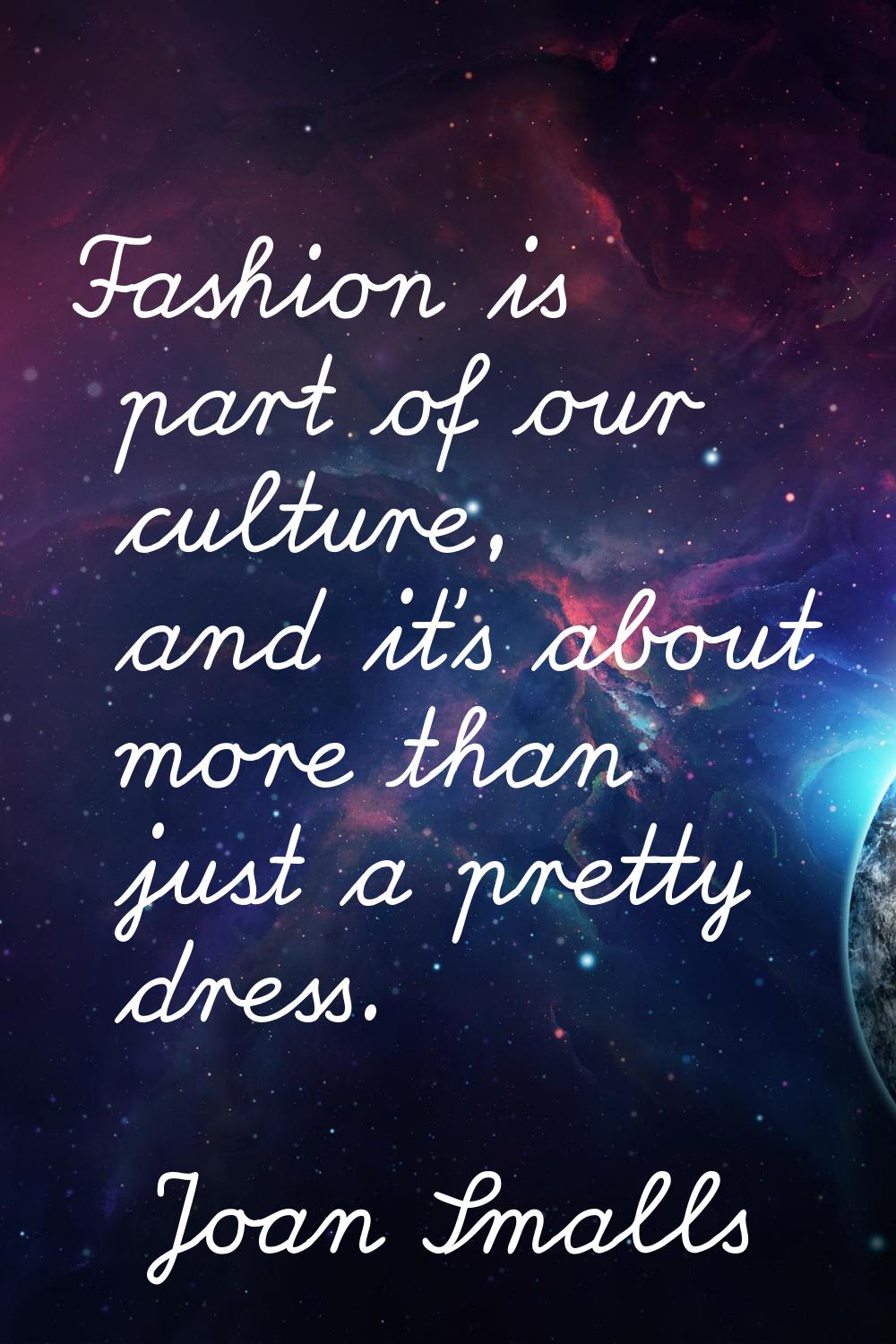 Fashion is part of our culture, and it's about more than just a pretty dress.