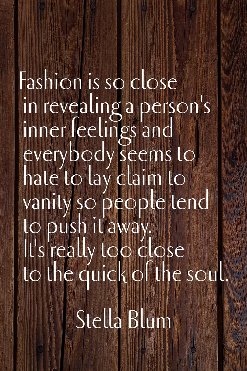 Fashion is so close in revealing a person's inner feelings and everybody seems to hate to lay claim