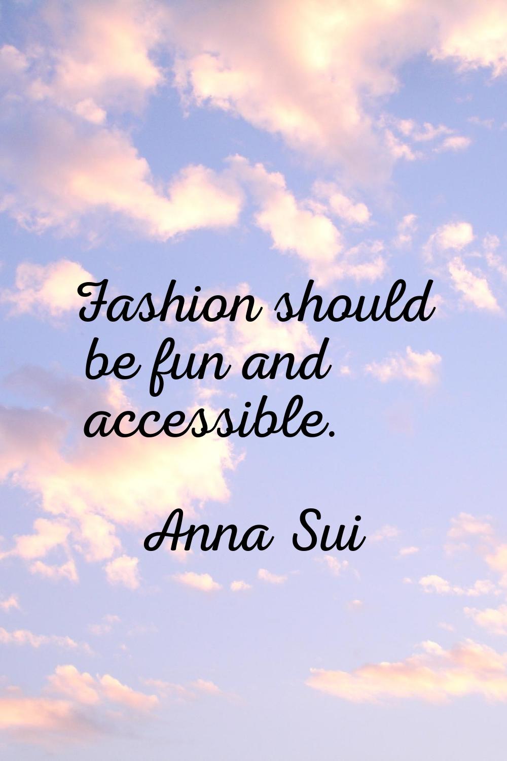 Fashion should be fun and accessible.
