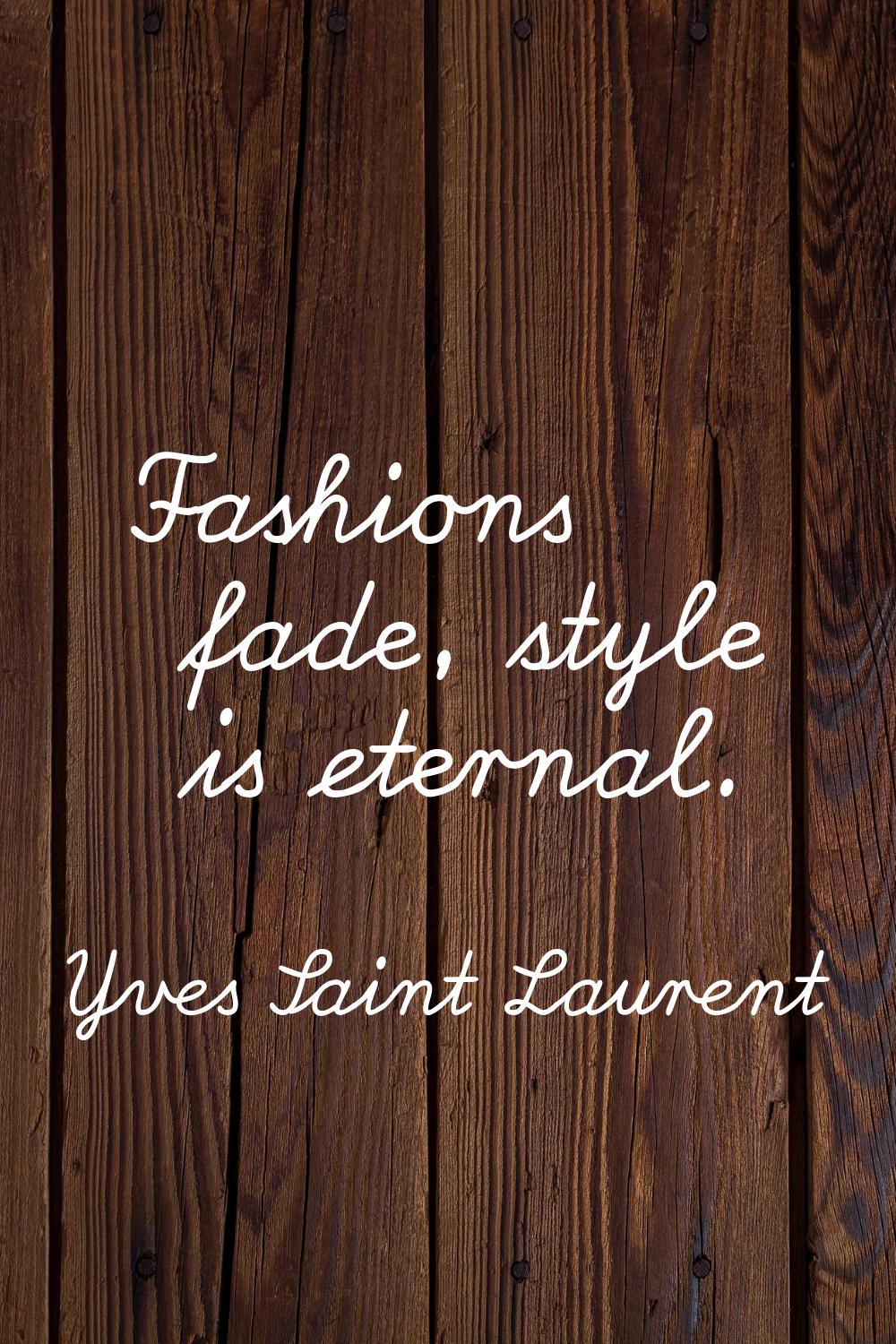 Fashions fade, style is eternal.