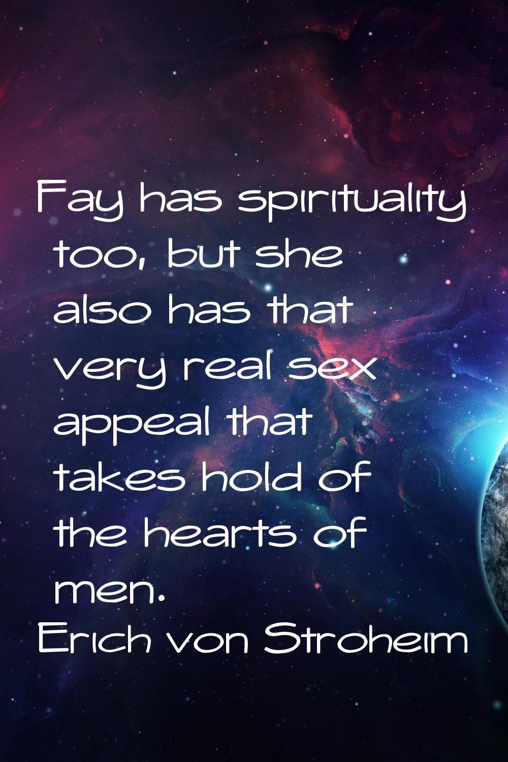 Fay has spirituality too, but she also has that very real sex appeal that takes hold of the hearts 