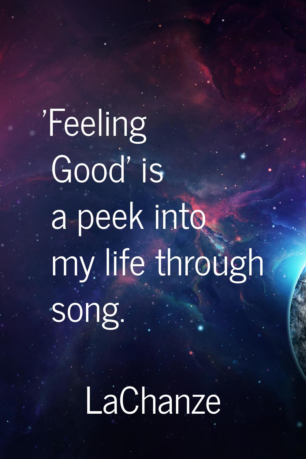 'Feeling Good' is a peek into my life through song.