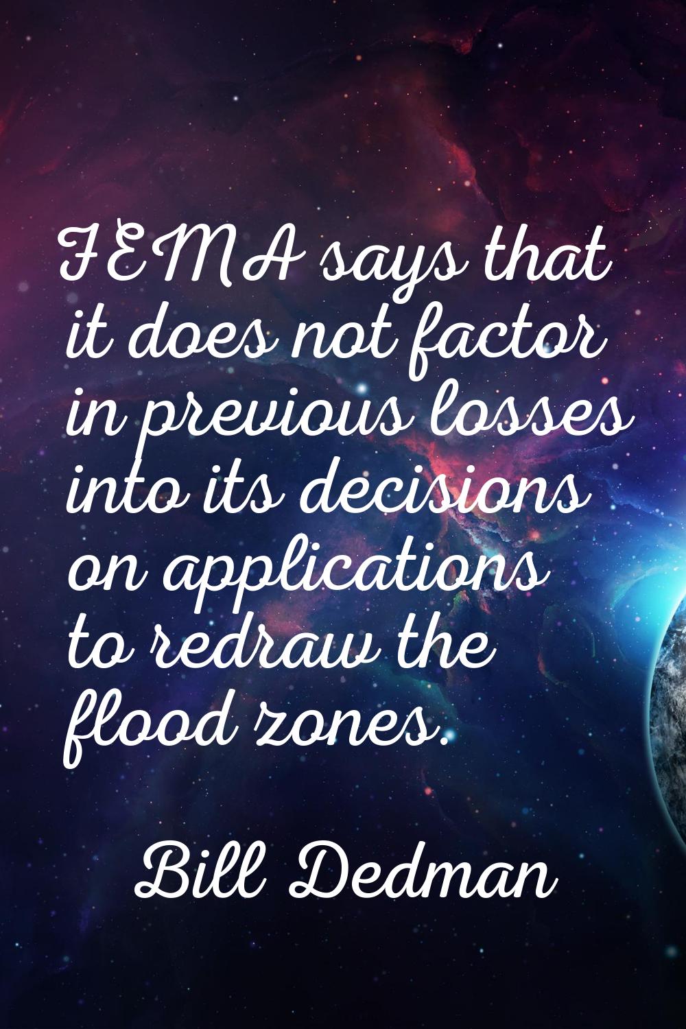 FEMA says that it does not factor in previous losses into its decisions on applications to redraw t