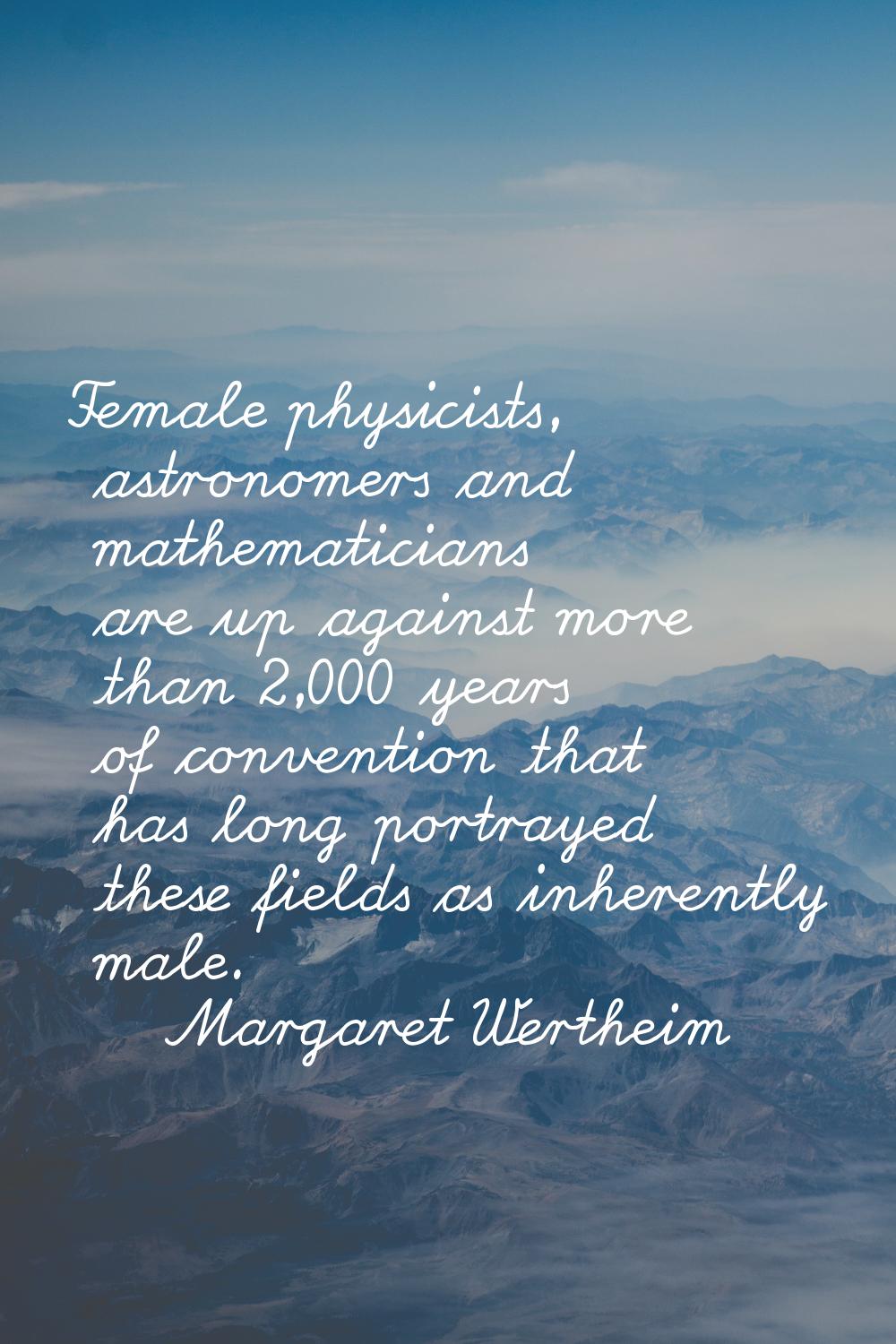 Female physicists, astronomers and mathematicians are up against more than 2,000 years of conventio