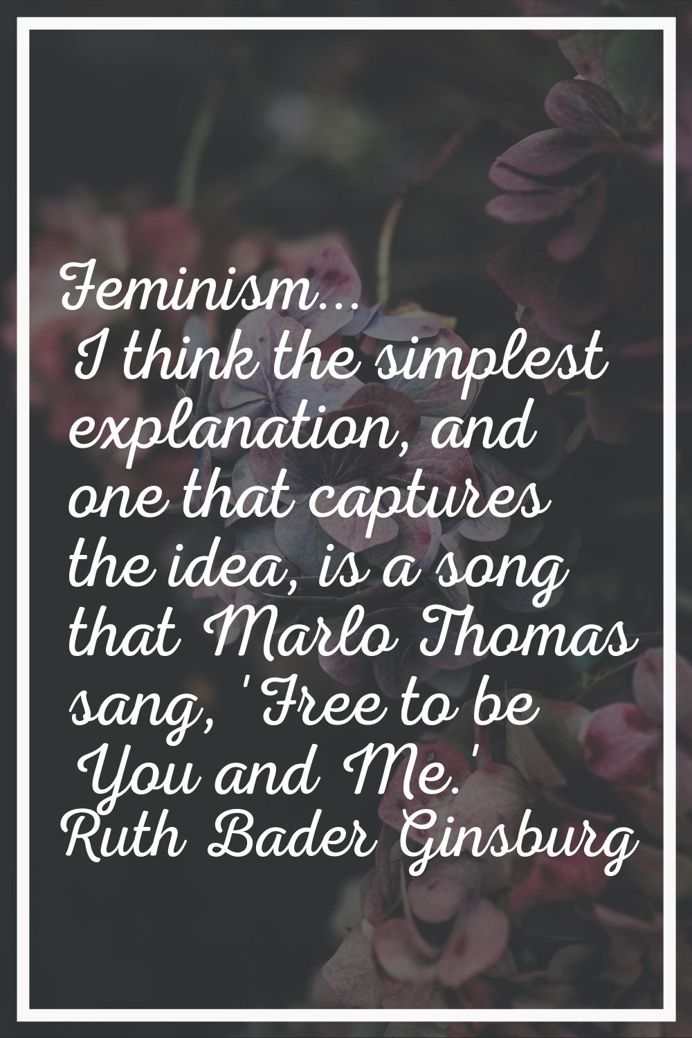 Feminism... I think the simplest explanation, and one that captures the idea, is a song that Marlo 