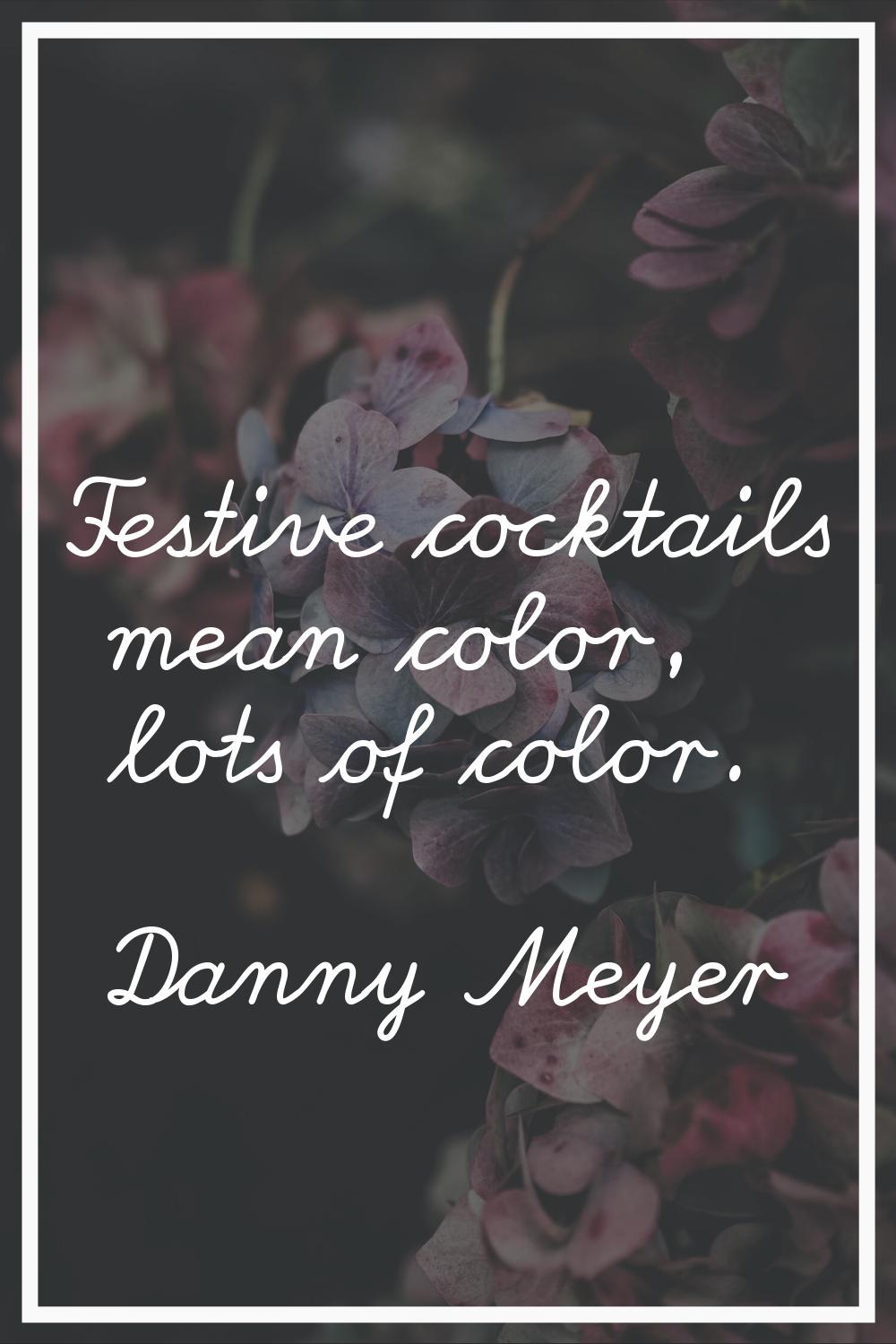 Festive cocktails mean color, lots of color.