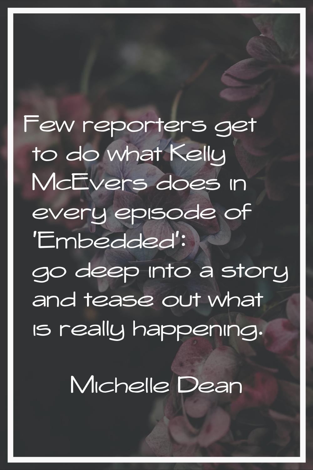 Few reporters get to do what Kelly McEvers does in every episode of 'Embedded': go deep into a stor