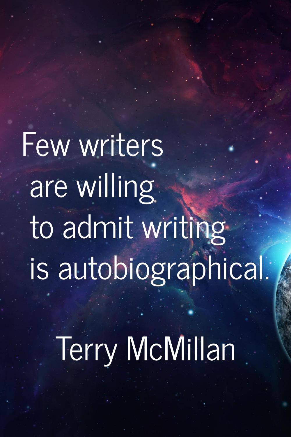 Few writers are willing to admit writing is autobiographical.