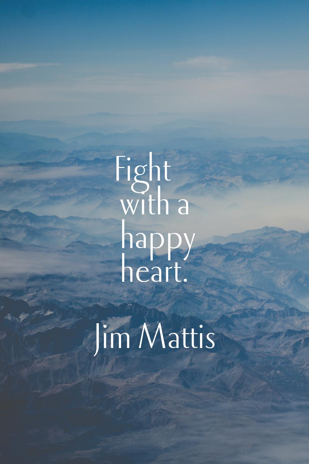 Fight with a happy heart.