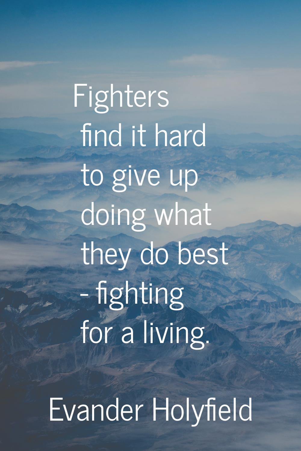 Fighters find it hard to give up doing what they do best - fighting for a living.