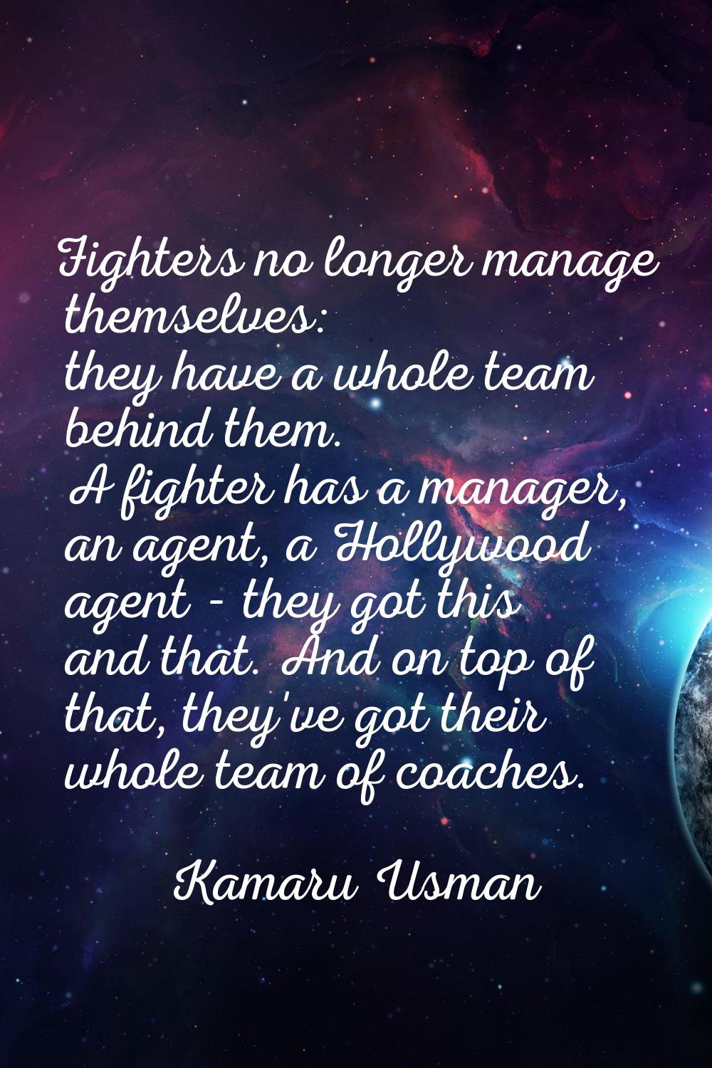 Fighters no longer manage themselves: they have a whole team behind them. A fighter has a manager, 