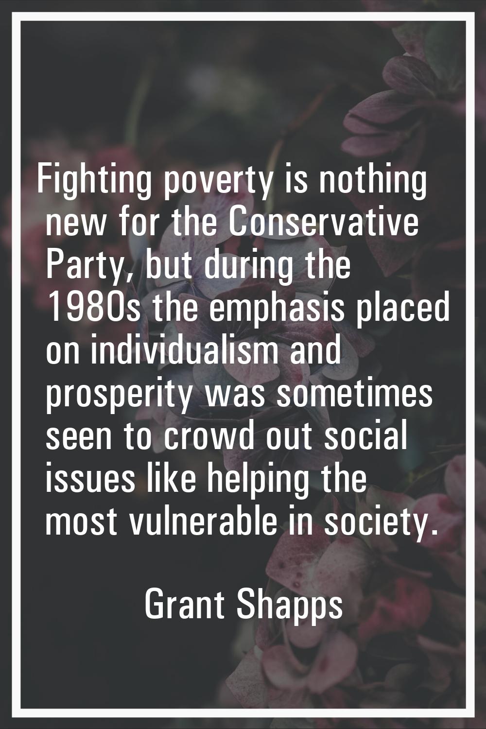 Fighting poverty is nothing new for the Conservative Party, but during the 1980s the emphasis place
