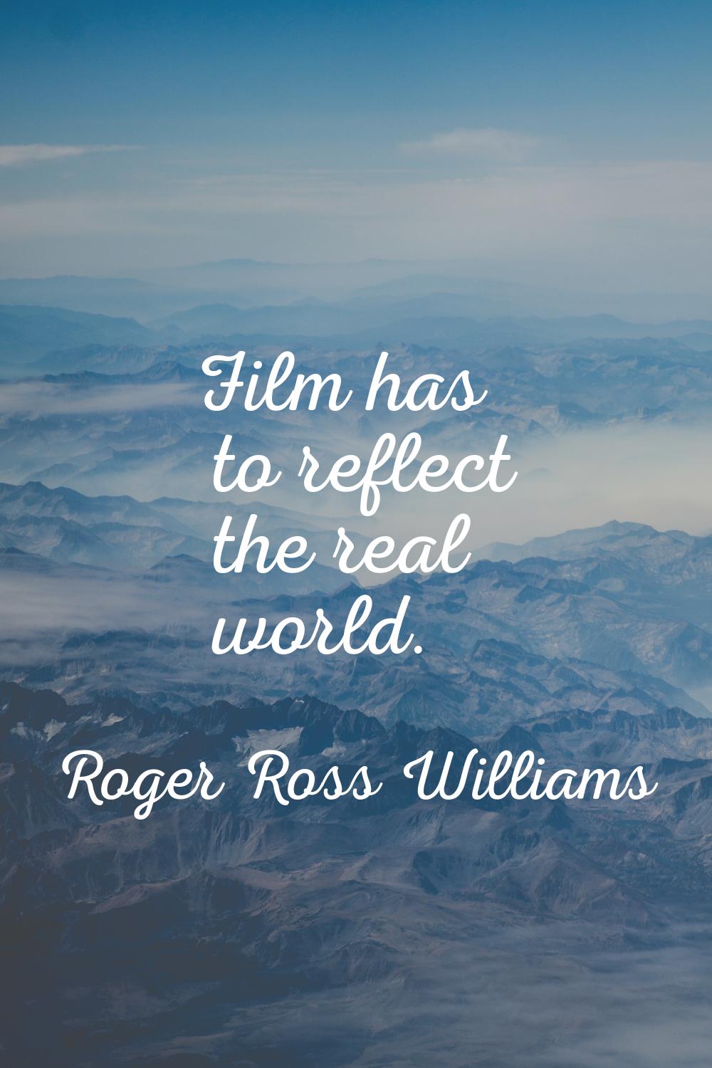 Film has to reflect the real world.