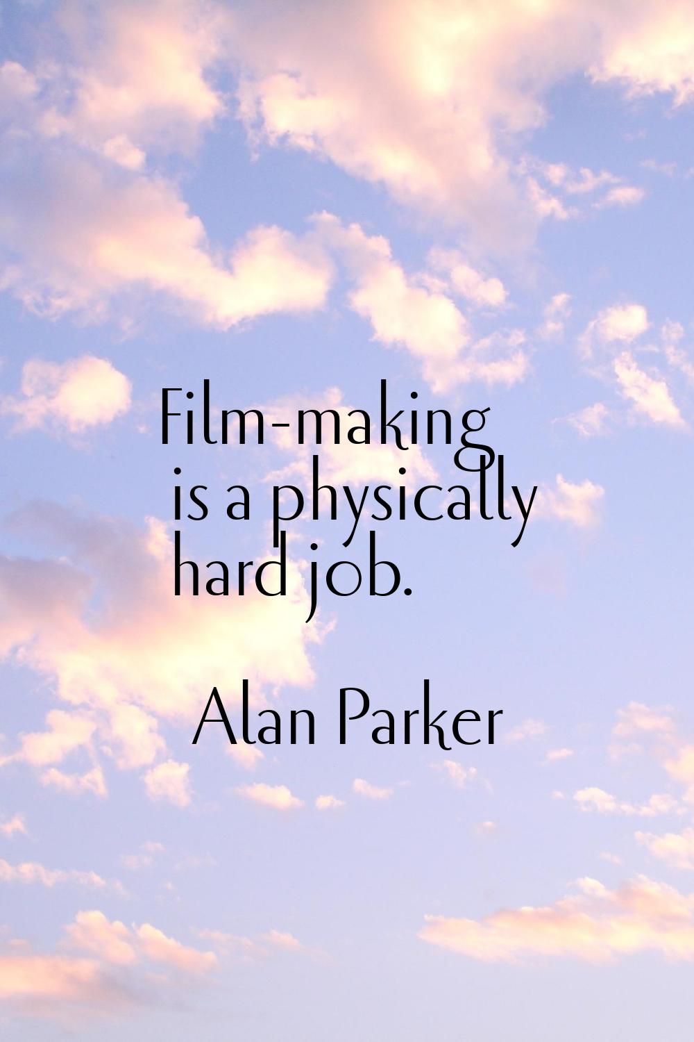 Film-making is a physically hard job.