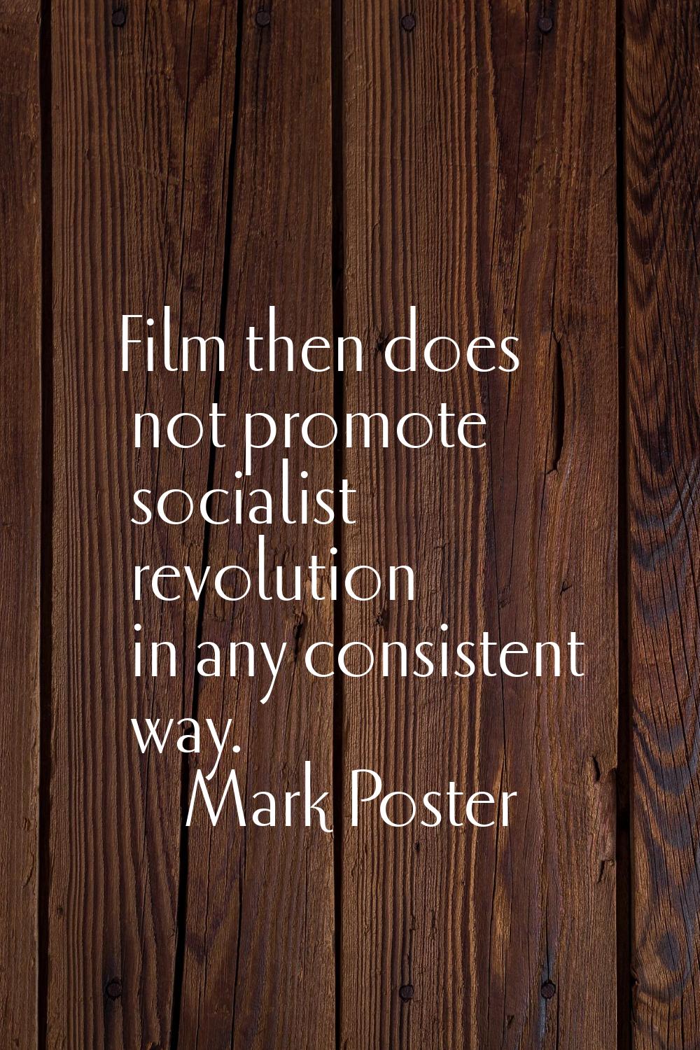 Film then does not promote socialist revolution in any consistent way.