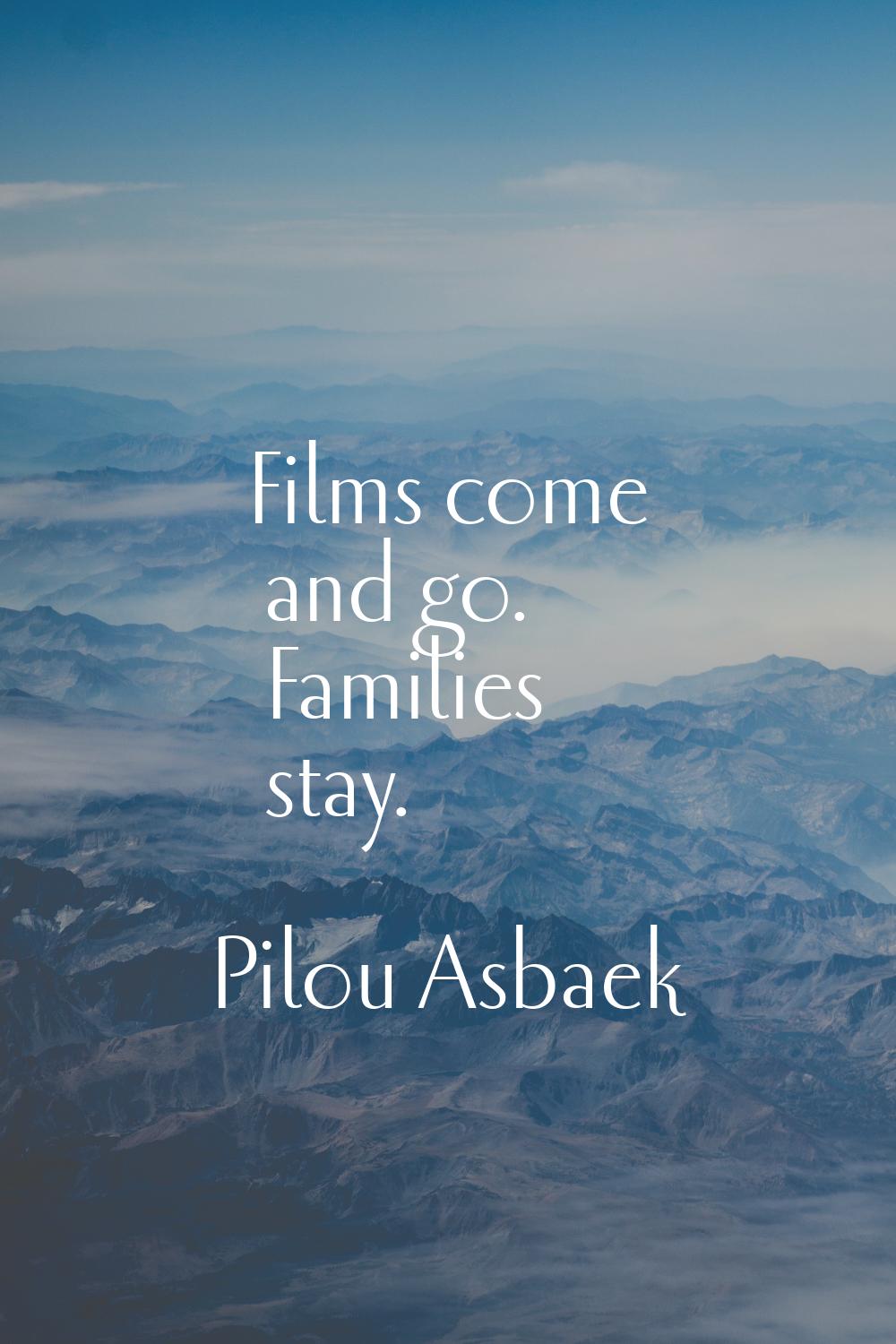 Films come and go. Families stay.