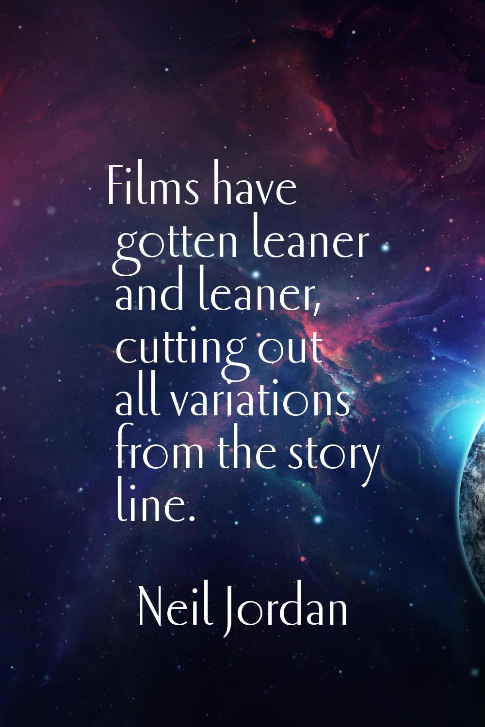 Films have gotten leaner and leaner, cutting out all variations from the story line.