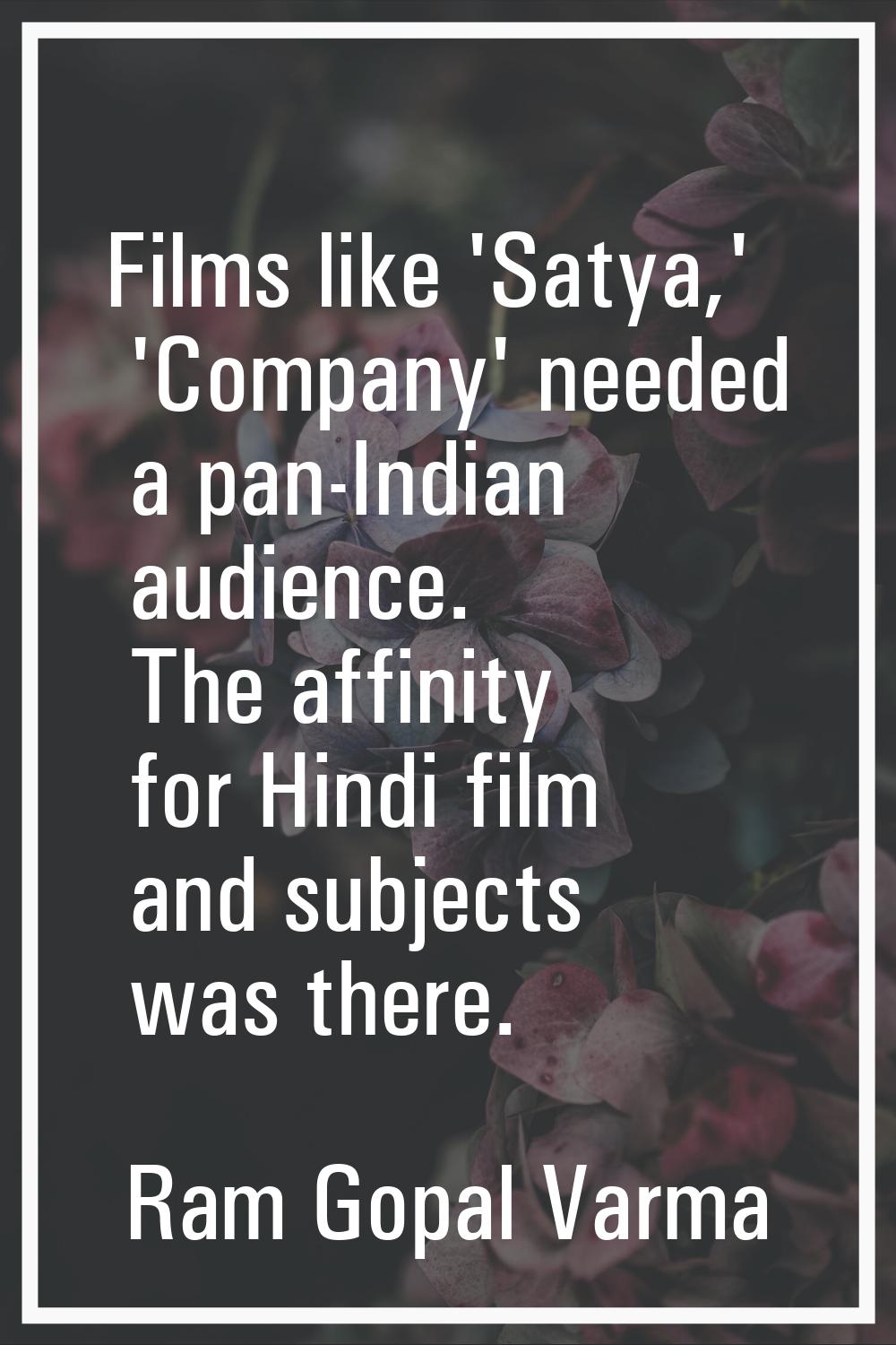 Films like 'Satya,' 'Company' needed a pan-Indian audience. The affinity for Hindi film and subject