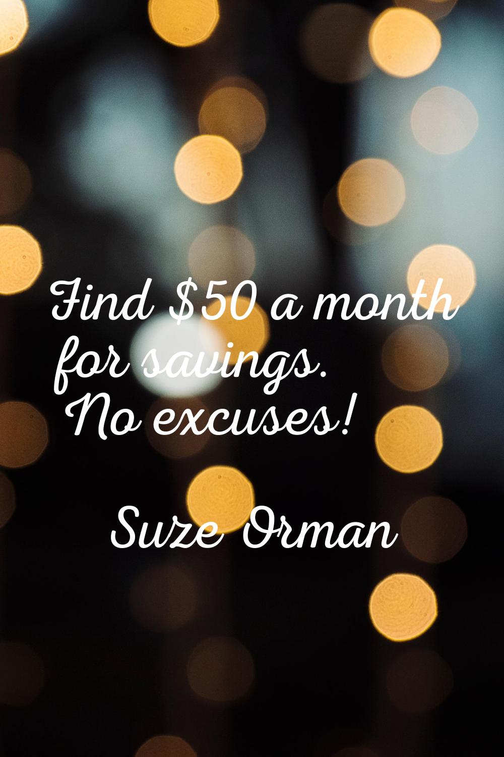 Find $50 a month for savings. No excuses!