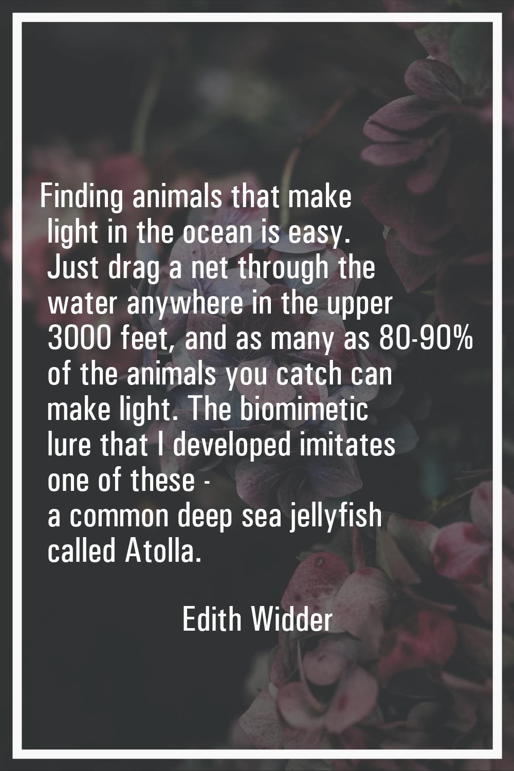 Finding animals that make light in the ocean is easy. Just drag a net through the water anywhere in