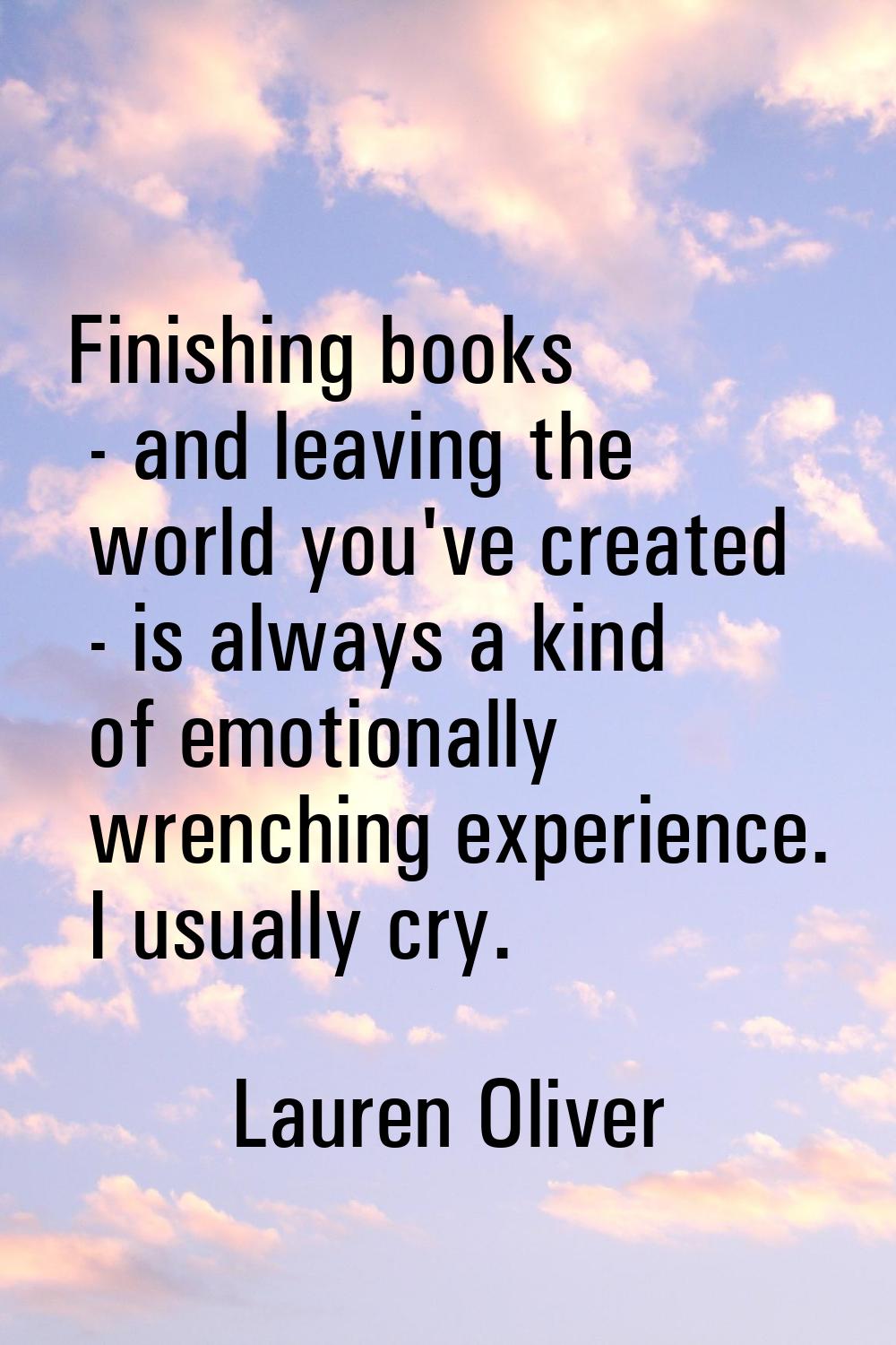 Finishing books - and leaving the world you've created - is always a kind of emotionally wrenching 