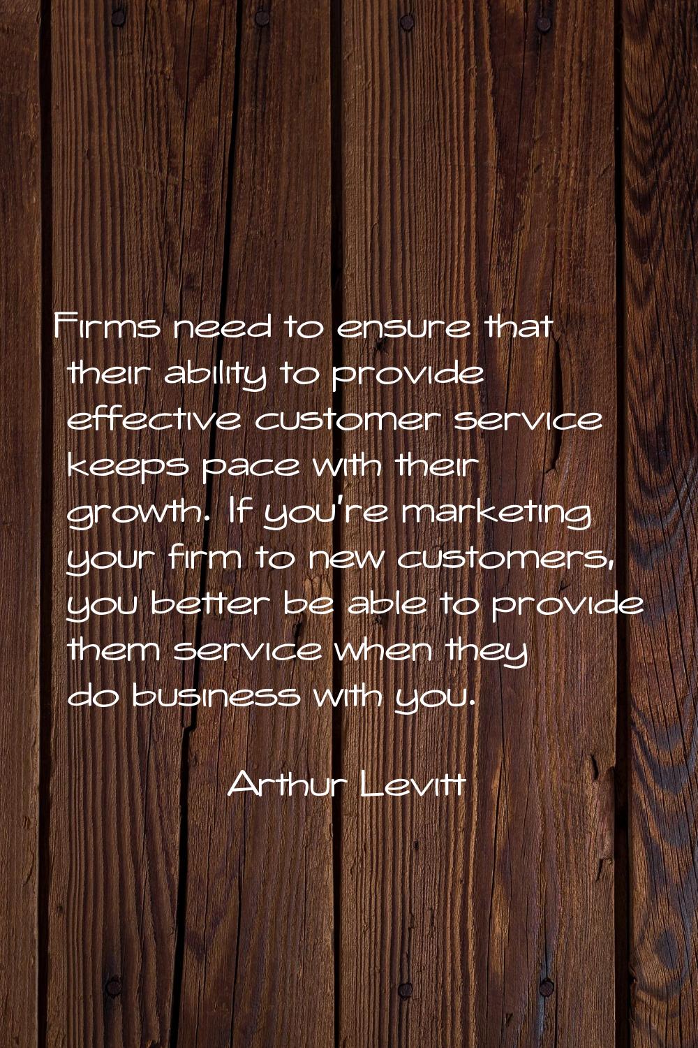 Firms need to ensure that their ability to provide effective customer service keeps pace with their
