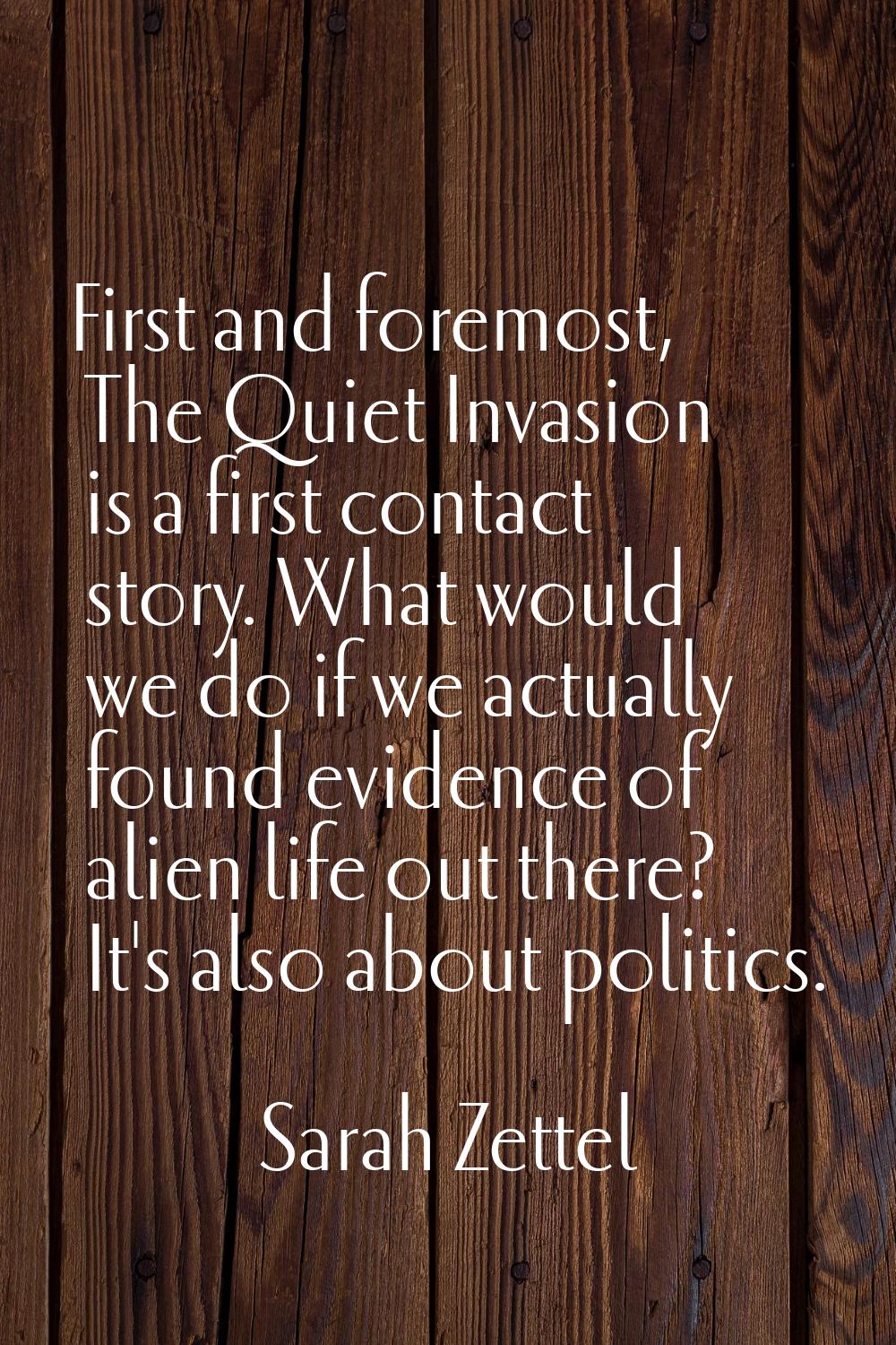 First and foremost, The Quiet Invasion is a first contact story. What would we do if we actually fo