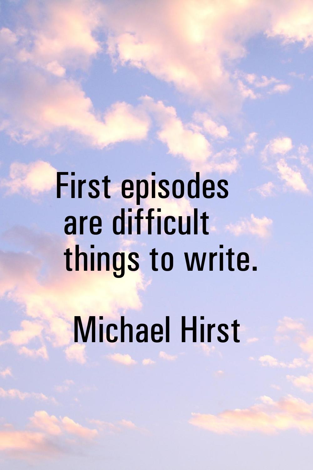 First episodes are difficult things to write.