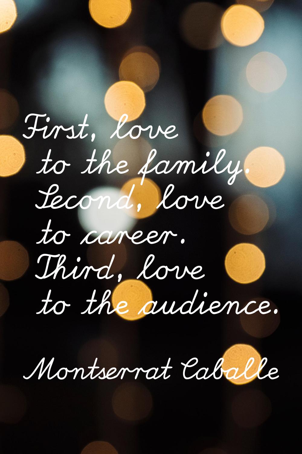 First, love to the family. Second, love to career. Third, love to the audience.