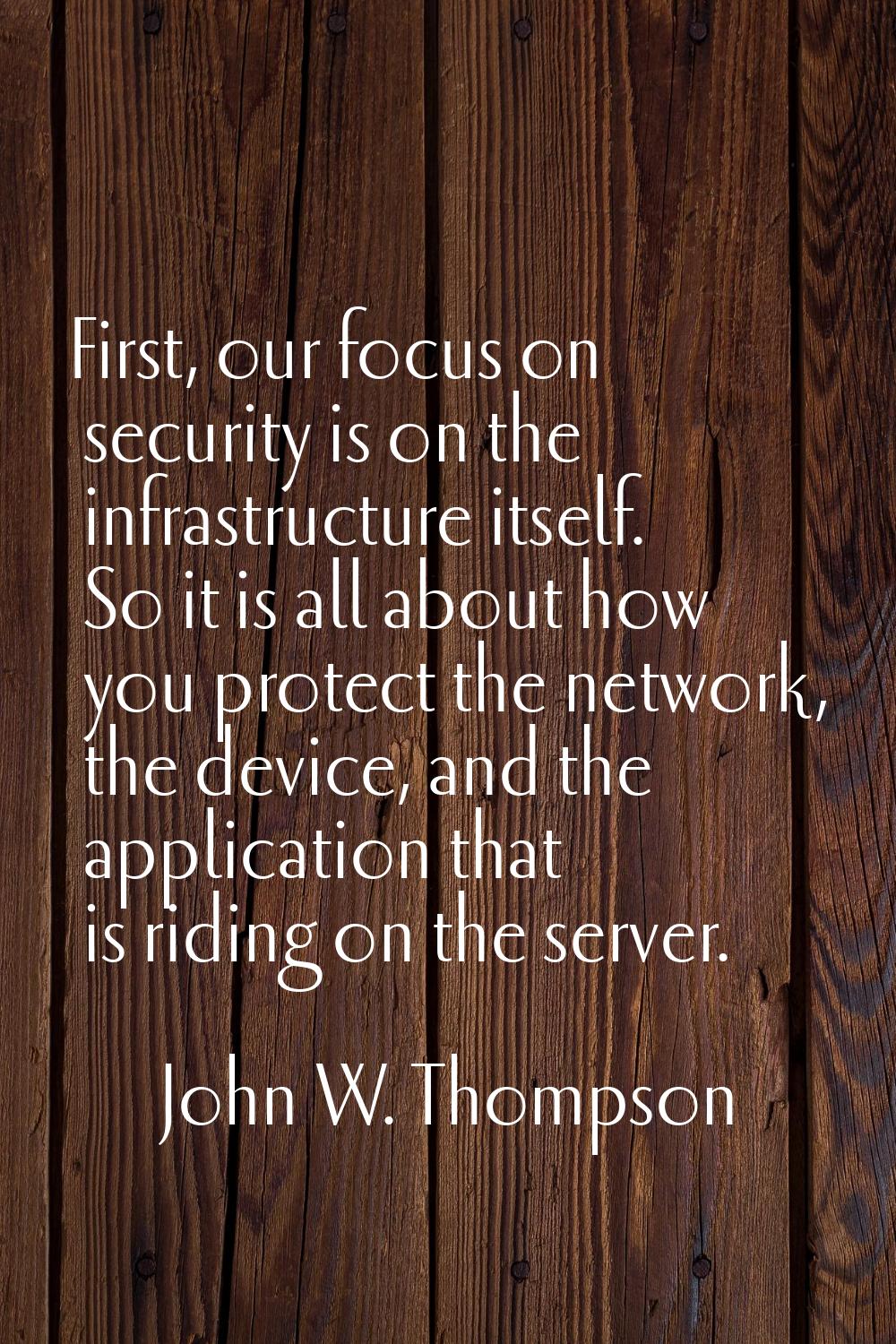First, our focus on security is on the infrastructure itself. So it is all about how you protect th