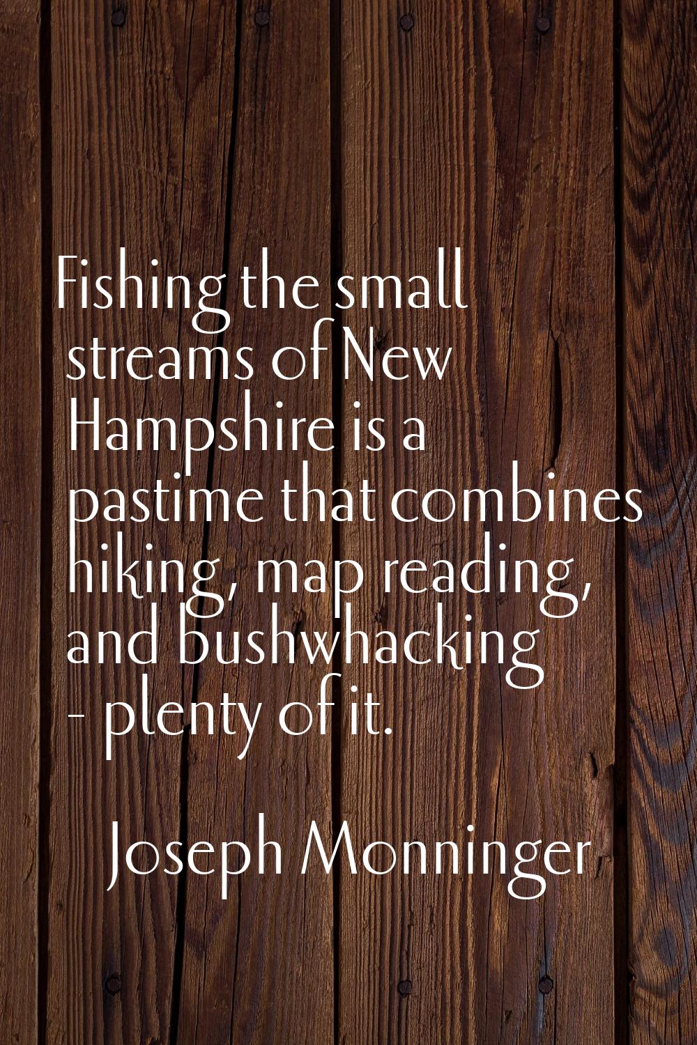 Fishing the small streams of New Hampshire is a pastime that combines hiking, map reading, and bush