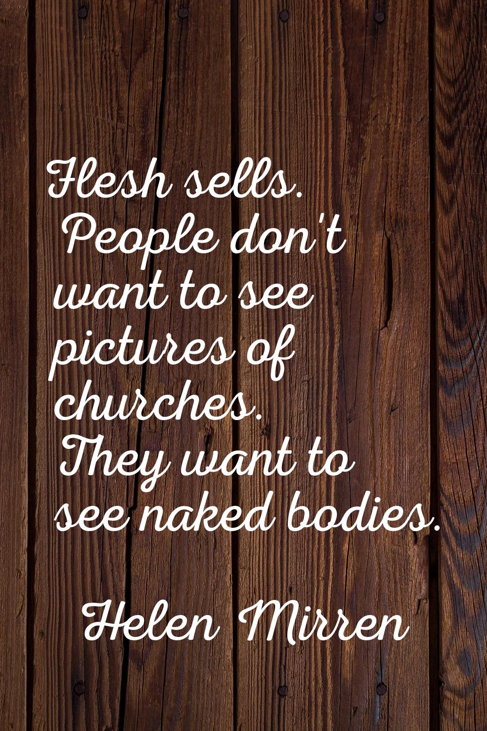 Flesh sells. People don't want to see pictures of churches. They want to see naked bodies.