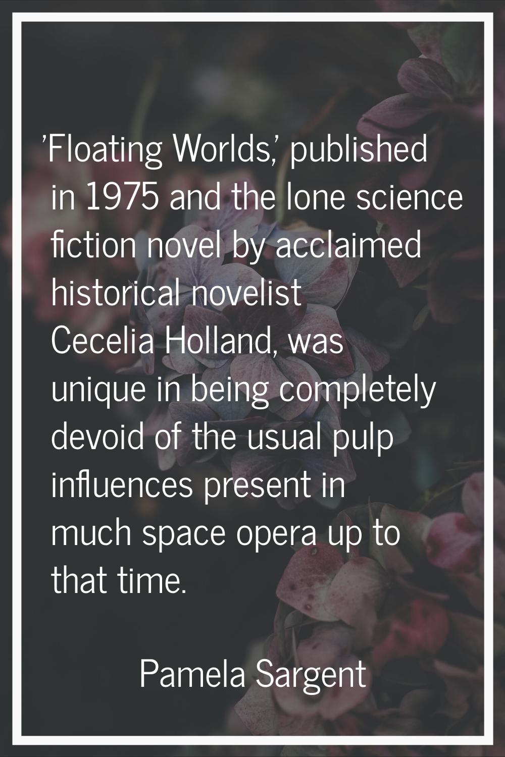 'Floating Worlds,' published in 1975 and the lone science fiction novel by acclaimed historical nov