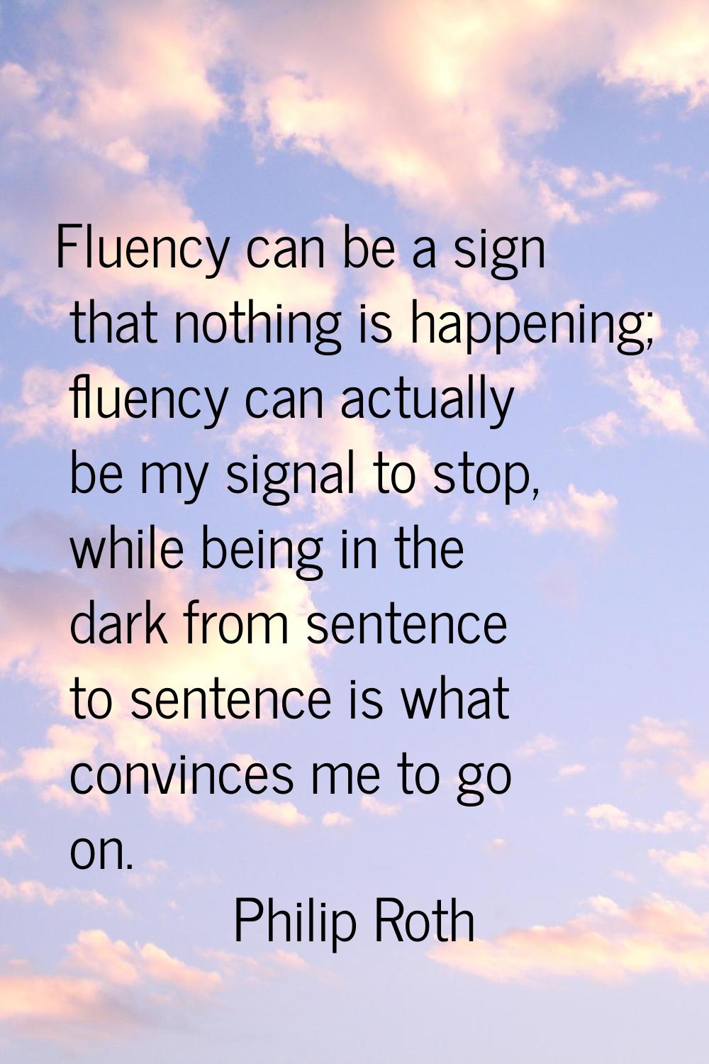Fluency can be a sign that nothing is happening; fluency can actually be my signal to stop, while b