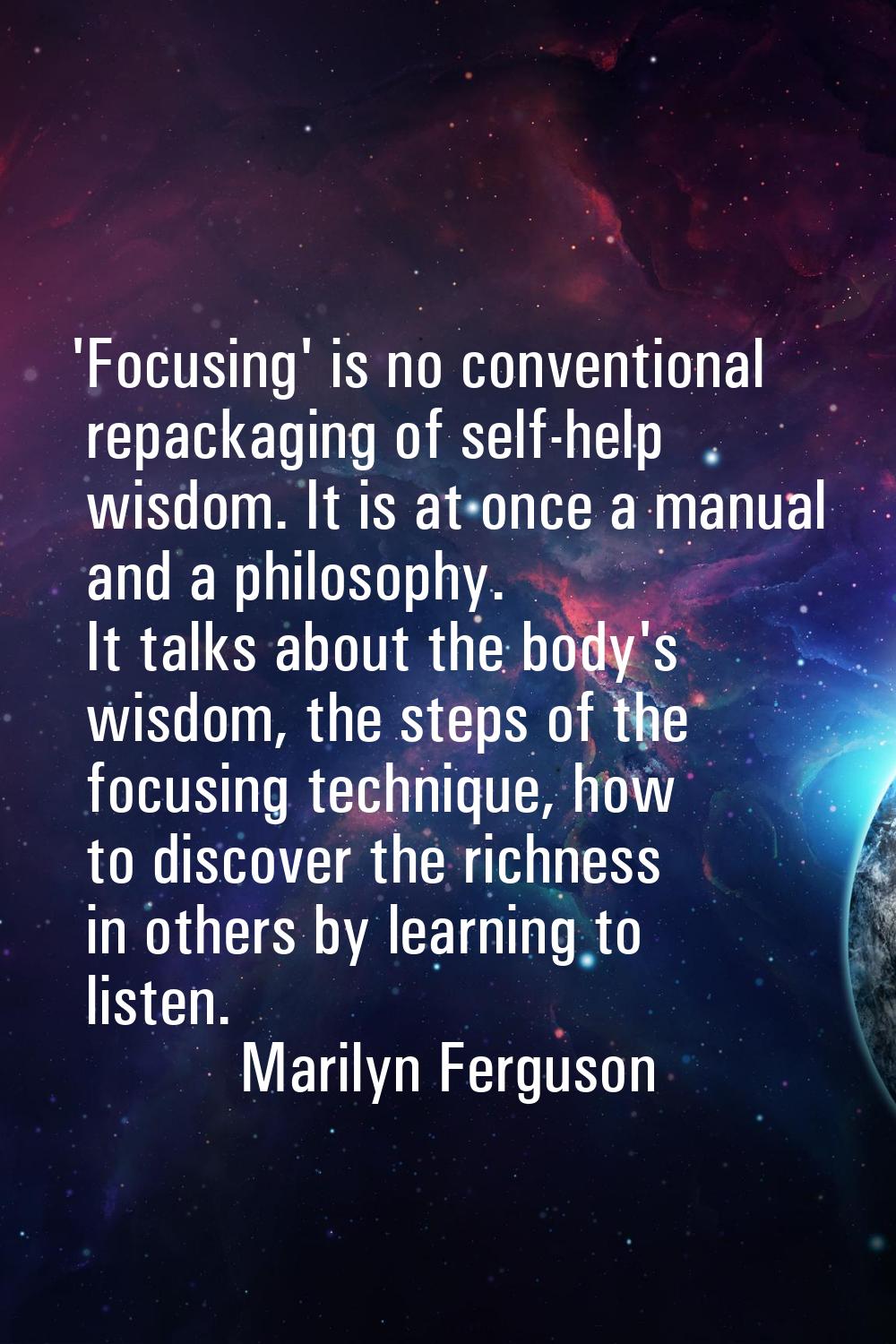 'Focusing' is no conventional repackaging of self-help wisdom. It is at once a manual and a philoso