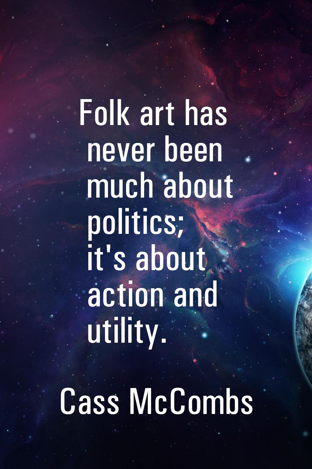 Folk art has never been much about politics; it's about action and utility.