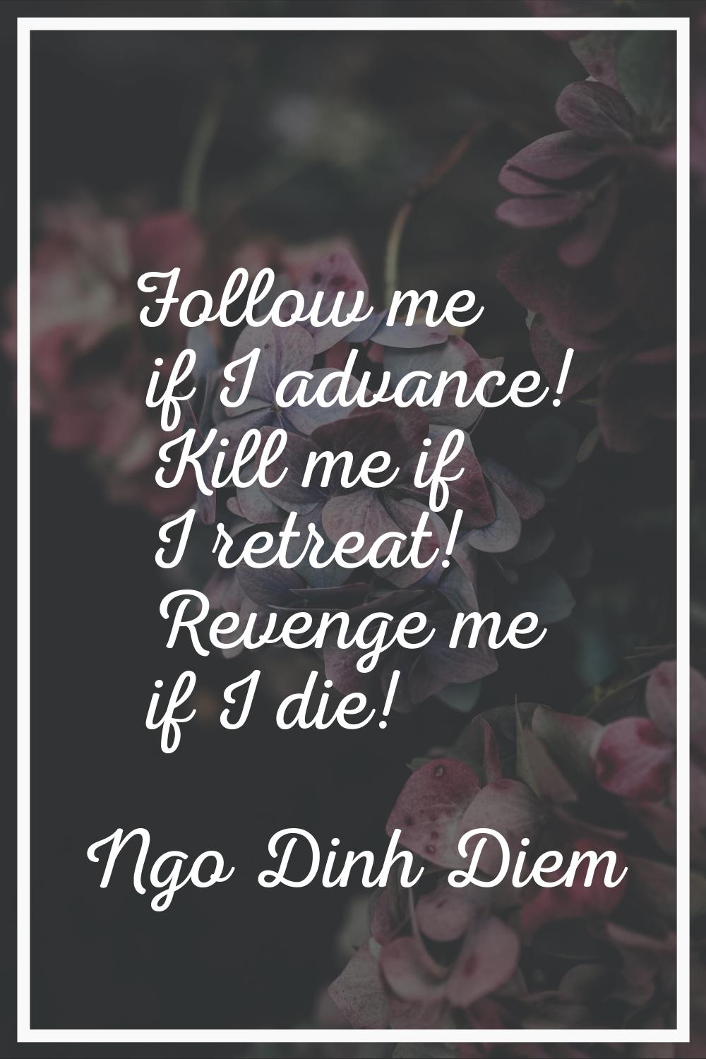 Follow me if I advance! Kill me if I retreat! Revenge me if I die!