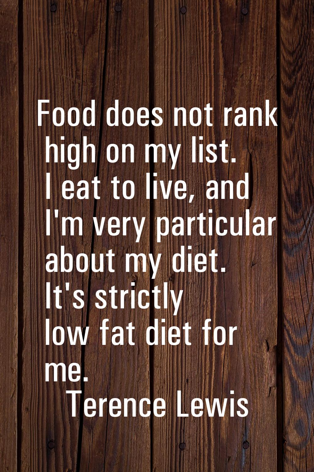 Food does not rank high on my list. I eat to live, and I'm very particular about my diet. It's stri