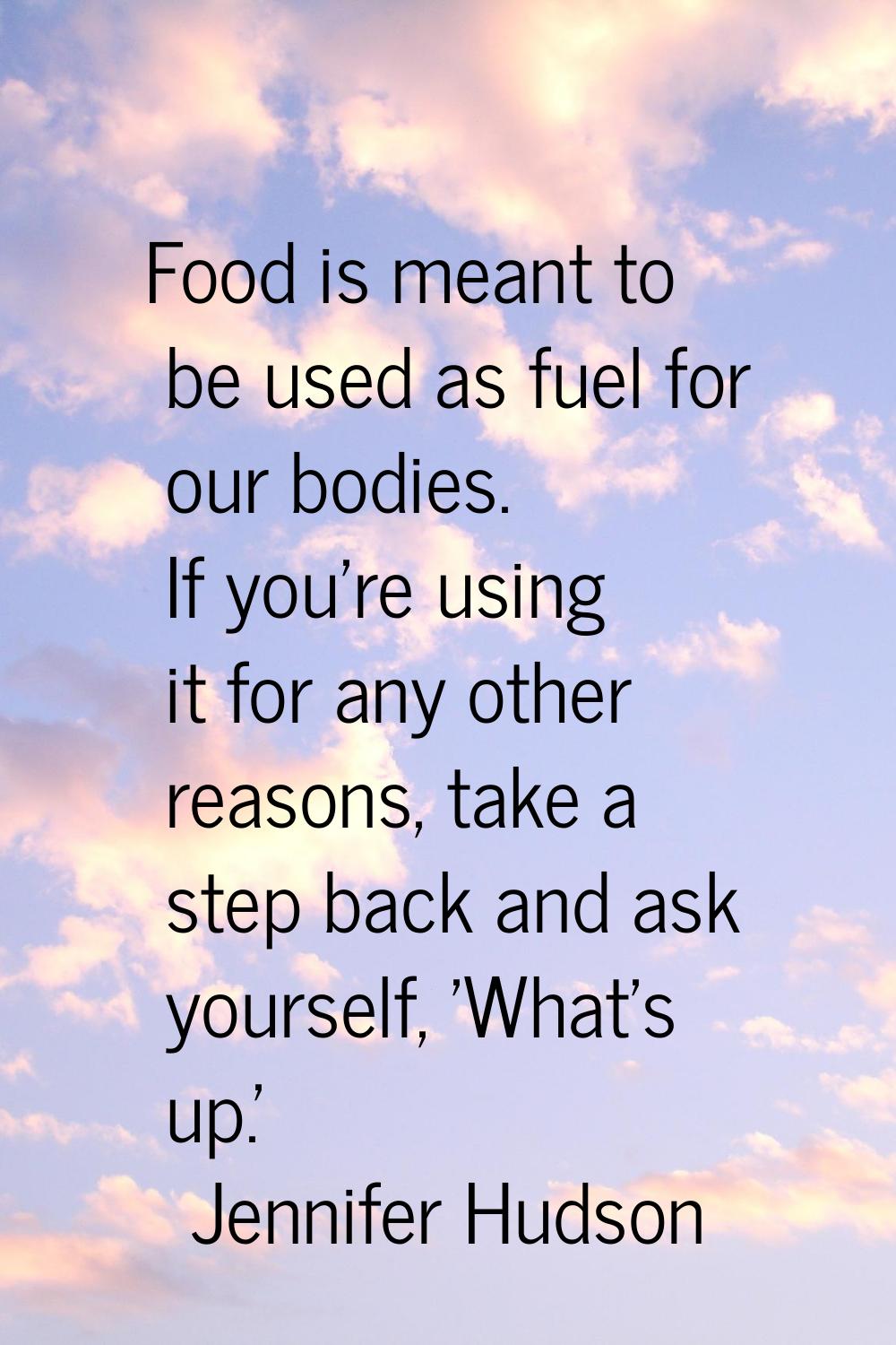Food is meant to be used as fuel for our bodies. If you're using it for any other reasons, take a s