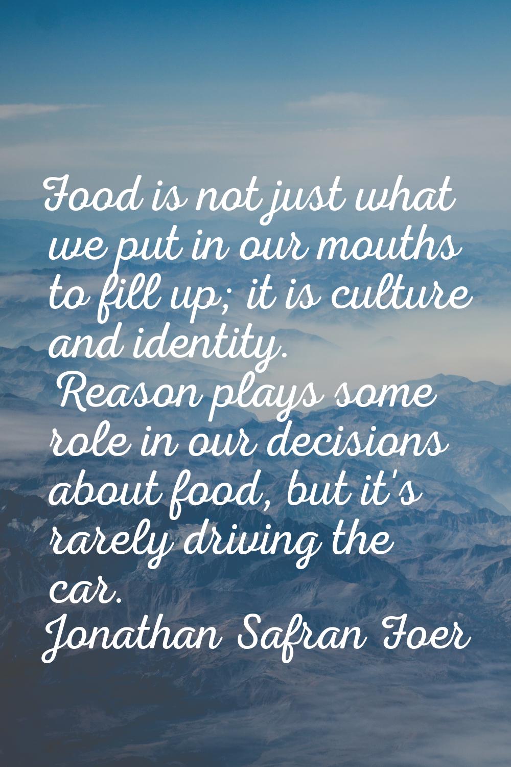Food is not just what we put in our mouths to fill up; it is culture and identity. Reason plays som
