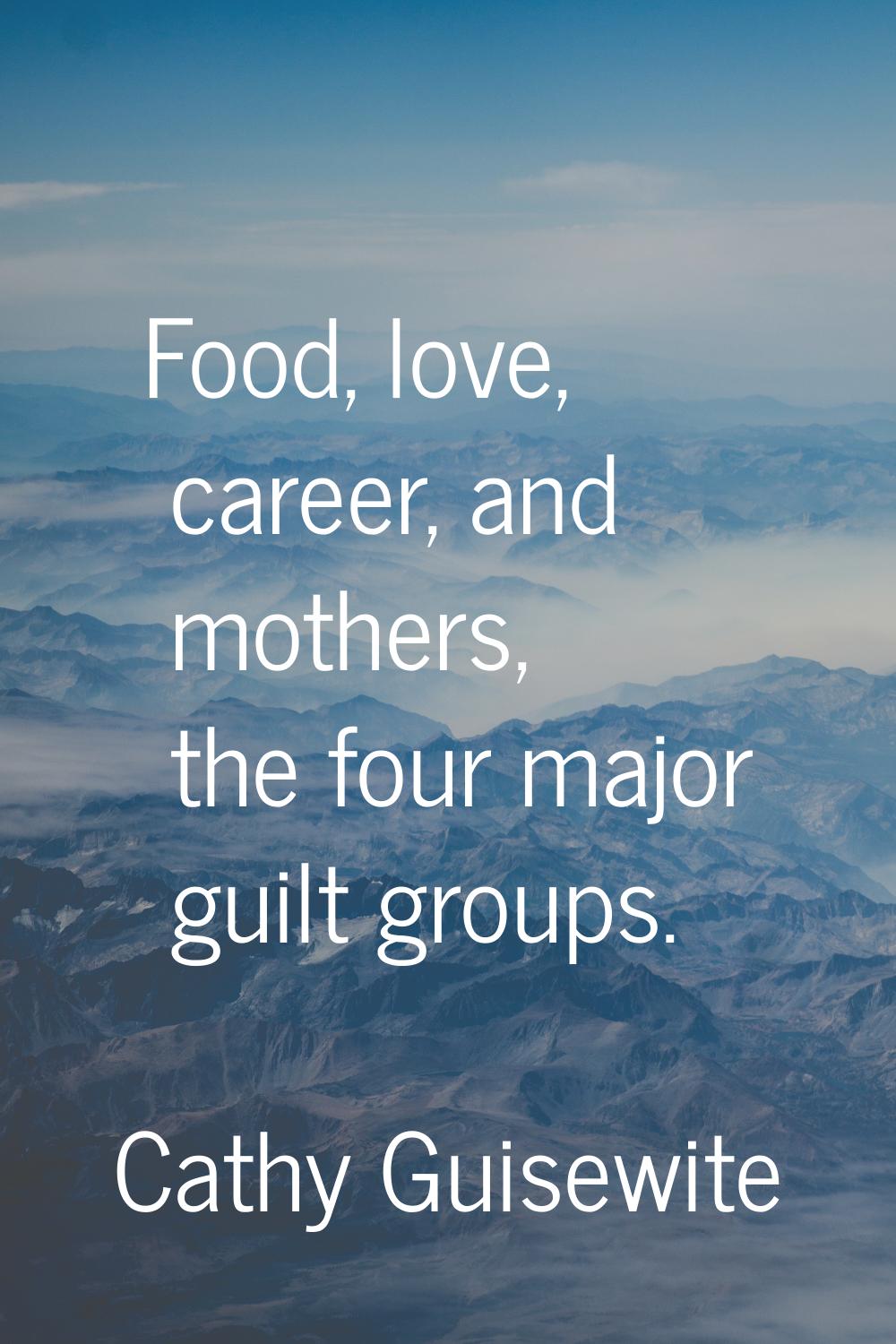Food, love, career, and mothers, the four major guilt groups.
